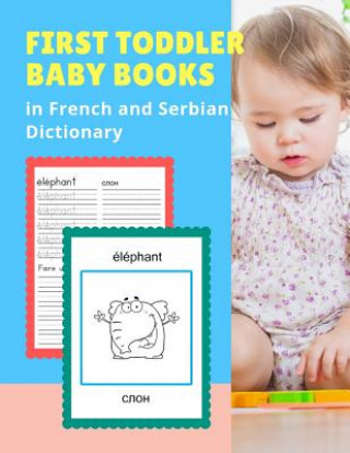 Könyv First Toddler Baby Books in French and Serbian Dictionary: 100 Basic animals vocabulary builder learning word cards bilingual Français Serbe languages Professional Kinder Prep