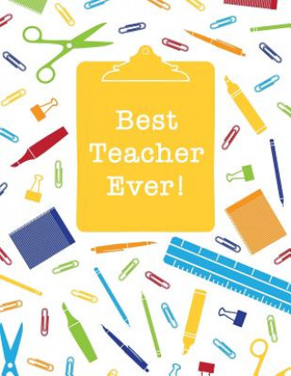 Knjiga Best Teacher Ever: Inspirational Notebook for Teacher Appreciation Gift Happy Print Press