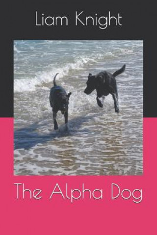 Knjiga The Alpha Dog Liam Knight