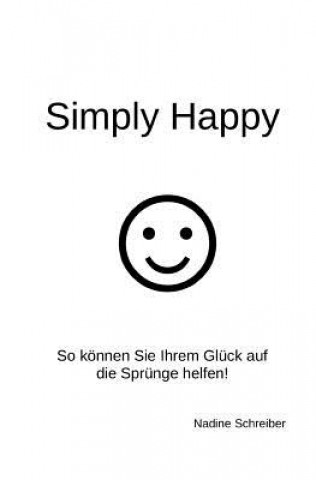 Knjiga Simply Happy: So können Sie Ihrem Glück auf die Sprünge helfen! Nadine Schreiber