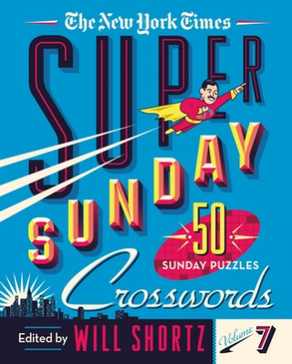 Könyv The New York Times Super Sunday Crosswords Volume 7: 50 Sunday Puzzles Will Shortz