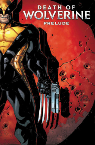 Kniha Death Of Wolverine Prelude: Three Months To Die Elliott Kalan