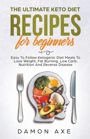 Book Ultimate keto Diet Recipes For Beginners Delicious Ketogenic Diet Meals To Lose Weight, Fat Burning, Low Carb, Nutrition And Reverse Disease 