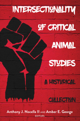 Kniha Intersectionality of Critical Animal Studies Anthony J. Nocella