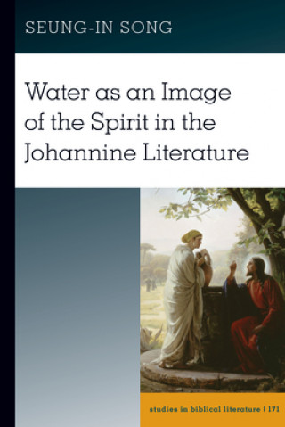 Kniha Water as an Image of the Spirit in the Johannine Literature Seung-In Song