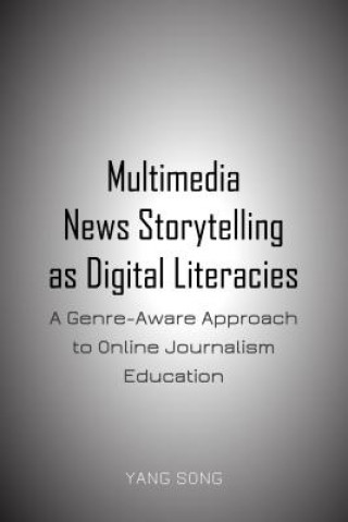 Kniha Multimedia News Storytelling as Digital Literacies Yang Song