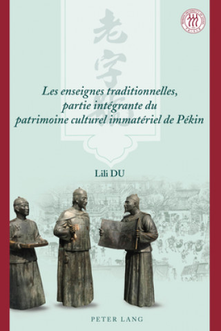 Kniha Les Enseignes Traditionnelles, Partie Integrante Du Patrimoine Culturel Immateriel de Pekin Lili Du