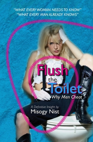 Knjiga Flush the Toilet: Why Men Cheat Misogy Nist