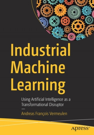 Knjiga Industrial Machine Learning Andreas François Vermeulen
