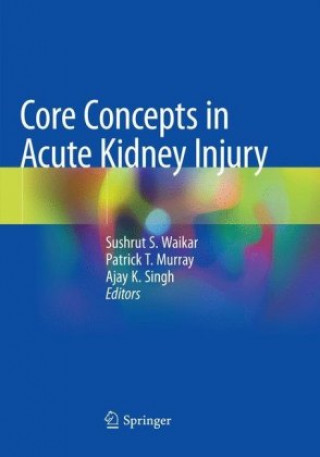 Knjiga Core Concepts in Acute Kidney Injury Sushrut S. Waikar