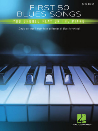 Knjiga First 50 Blues Songs You Should Play on the Piano: Simply Arranged, Must-Know Collection of Blues Favorites 