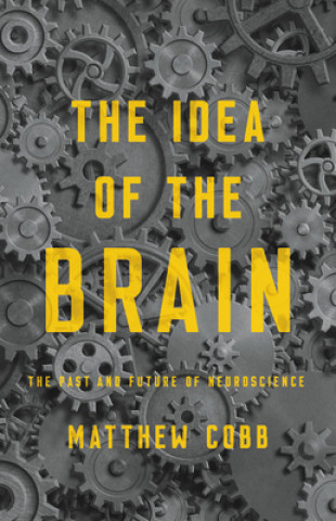Kniha The Idea of the Brain: The Past and Future of Neuroscience 
