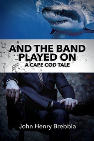 Knjiga And The Band Played On: A Cape Cod Tale John Henry Brebbia