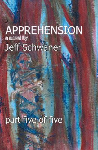 Knjiga Apprehension Part Five Jeff Schwaner