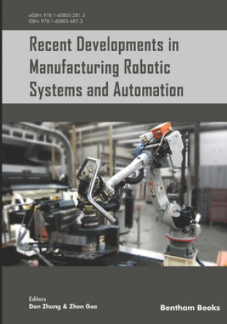 Könyv Recent Developments in Manufacturing Robotic Systems and Automation Dan Zhang