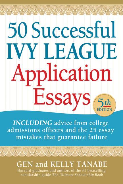 Carte 50 Successful Ivy League Application Essays Kelly Tanabe