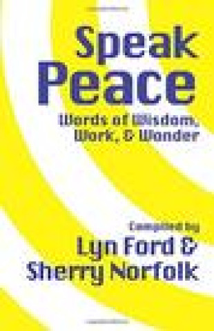 Carte Speak Peace: Words of Wisdom, Work, and Wonder Sherry Norfolk