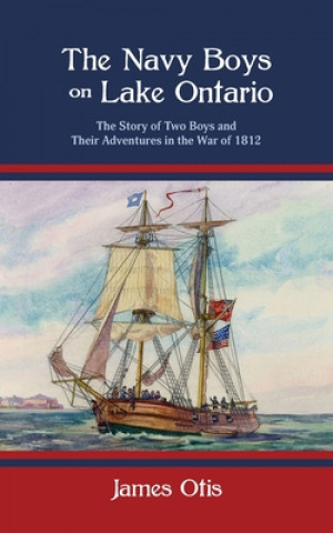 Könyv The Navy Boys on Lake Ontario: The Story of Two Boys and Their Adventures in the War of 1812 