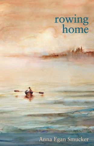 Knjiga Rowing Home Anna Egan Smucker