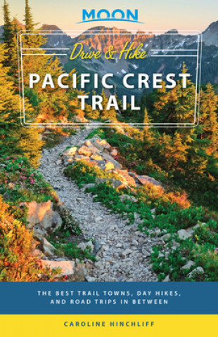 Książka Moon Drive & Hike Pacific Crest Trail (First Edition) Caroline Hinchliff