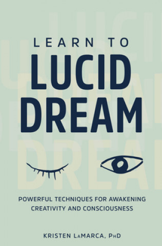 Kniha Learn to Lucid Dream: Powerful Techniques for Awakening Creativity and Consciousness 