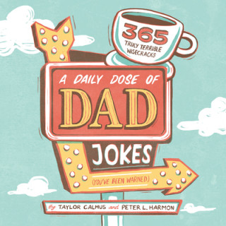 Kniha A Daily Dose of Dad Jokes: 365 Truly Terrible Wisecracks (You've Been Warned) Peter L. Harmon