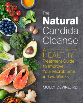 Kniha The Natural Candida Cleanse: A Healthy Treatment Guide to Improve Your Microbiome in Two Weeks 