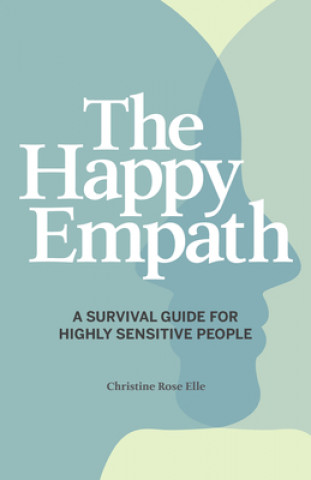 Kniha The Happy Empath: A Survival Guide for Highly Sensitive People 