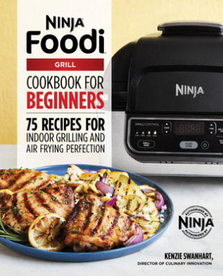 Kniha The Official Ninja Foodi Grill Cookbook for Beginners: 75 Recipes for Indoor Grilling and Air Frying Perfection 