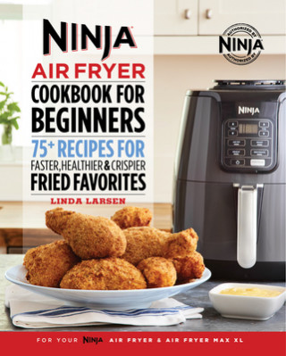 Könyv The Official Ninja Air Fryer Cookbook for Beginners: 75+ Recipes for Faster, Healthier, & Crispier Fried Favorites 