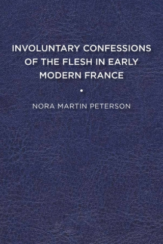 Book Involuntary Confessions of the Flesh in Early Modern France 