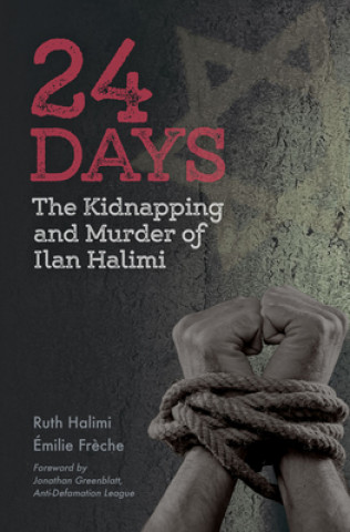 Книга 24 Days: The Kidnapping and Murder of Ilan Halimi Emilie Freche