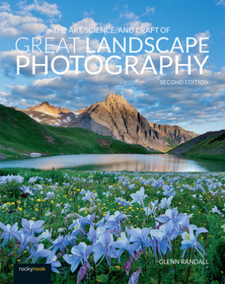 Kniha Art, Science, and Craft of Great Landscape Photography 
