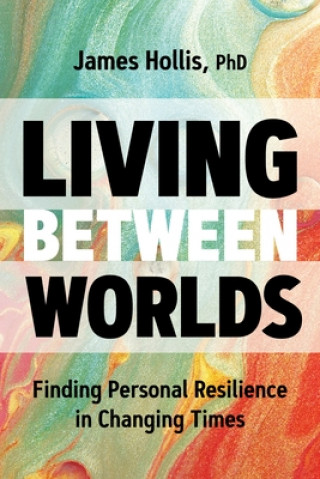 Könyv Living Between Worlds: Finding Personal Resilience in Changing Times 