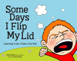 Könyv Some Days I Flip My Lid: Learning to Be a Calm, Cool Kid Hannah Bailey