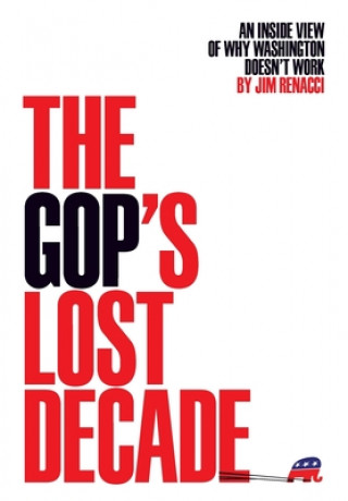 Kniha The GOP's Lost Decade: An Inside View of Why Washington Doesn't Work 