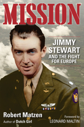 Könyv Mission: Jimmy Stewart and the Fight for Europe Leonard Maltin