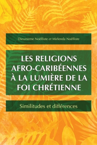 Kniha religions afro-caribeennes a la lumiere de la foi chretienne Mirlenda Noelliste