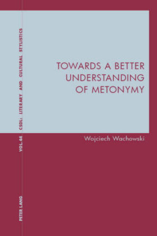 Kniha Towards a Better Understanding of Metonymy Wojciech Wachowski