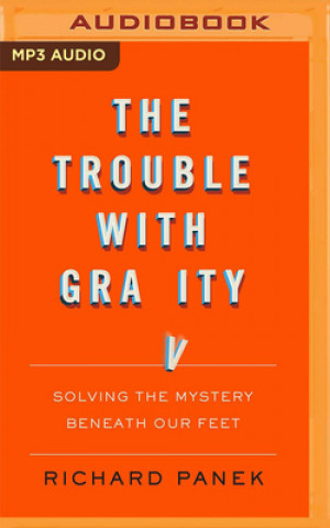 Digital The Trouble with Gravity: Solving the Mystery Beneath Our Feet Neil Hellegers