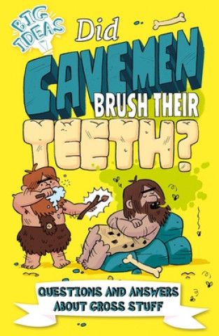 Carte Did Cavemen Brush Their Teeth?: Questions and Answers about Gross Stuff 