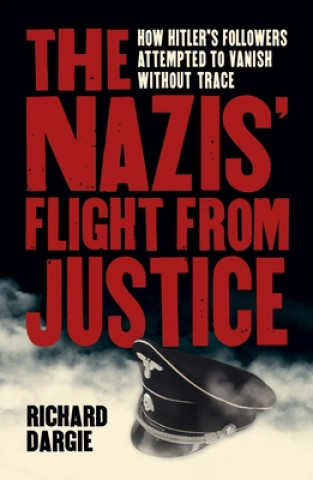 Buch The Nazis' Flight from Justice: How Hitler's Followers Attempted to Vanish Without Trace 