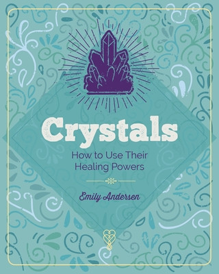 Carte The Essential Book of Crystals: How to Use Their Healing Powers 