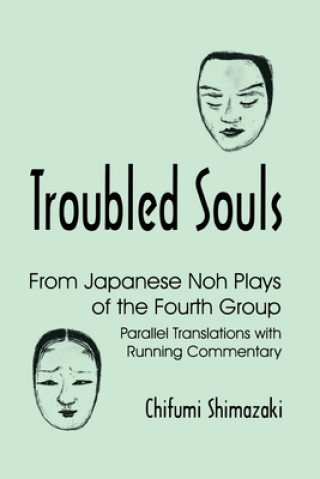 Kniha Troubled Souls: From Japanese Noh Plays of the Fourth Group: Parallel Translations with Running Commentary 