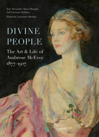 Kniha Divine People: the Art and Life of Ambrose Mcevoy (1877-1927) Lawrence Hendra