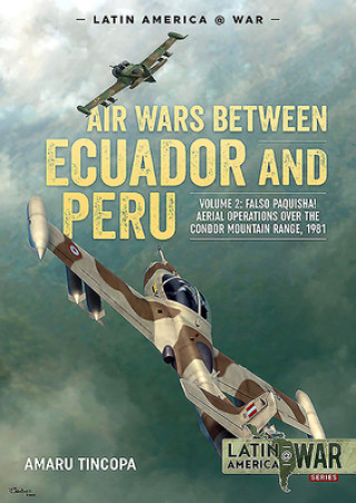 Livre Air Wars Between Ecuador and Peru: Volume 2 - Falso Paquisha! Aerial Operations Over the Condor Mountain Range, 1981 