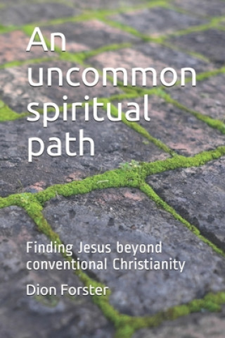 Kniha An uncommon spiritual path: Finding Jesus beyond conventional Christianity 