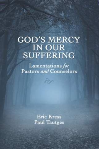 Kniha God's Mercy in Our Suffering: Lamentations for Pastors and Counselors Eric Kress