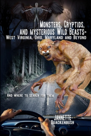 Kniha Monsters, Cryptids, and Mysterious Wild Beasts 