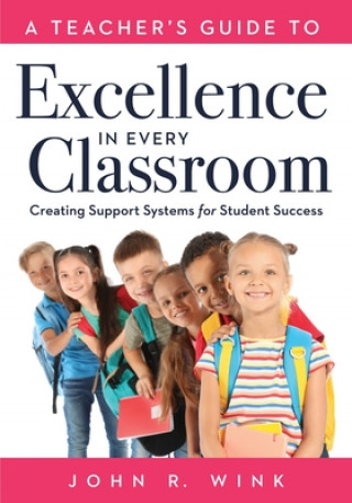 Kniha Teacher's Guide to Excellence in Every Classroom: Creating Support Systems for Student Success (Creating Support Systems to Increase Academic Achievem 